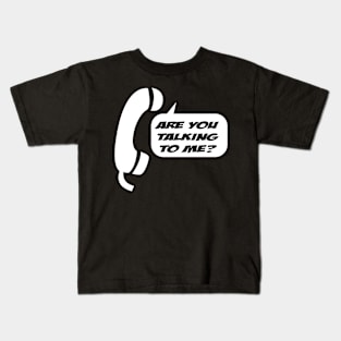 Are You Talking To Me Kids T-Shirt